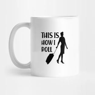 Flight Attendant - This is how I roll Mug